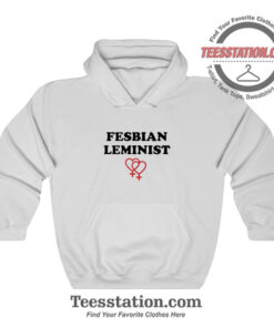 Fesbian Leminist Typography Funny Hoodie
