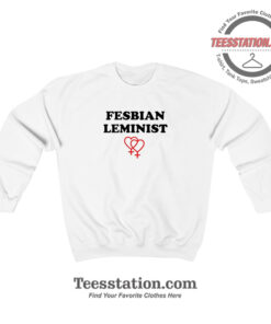 Fesbian Leminist Typography Funny Sweatshirt