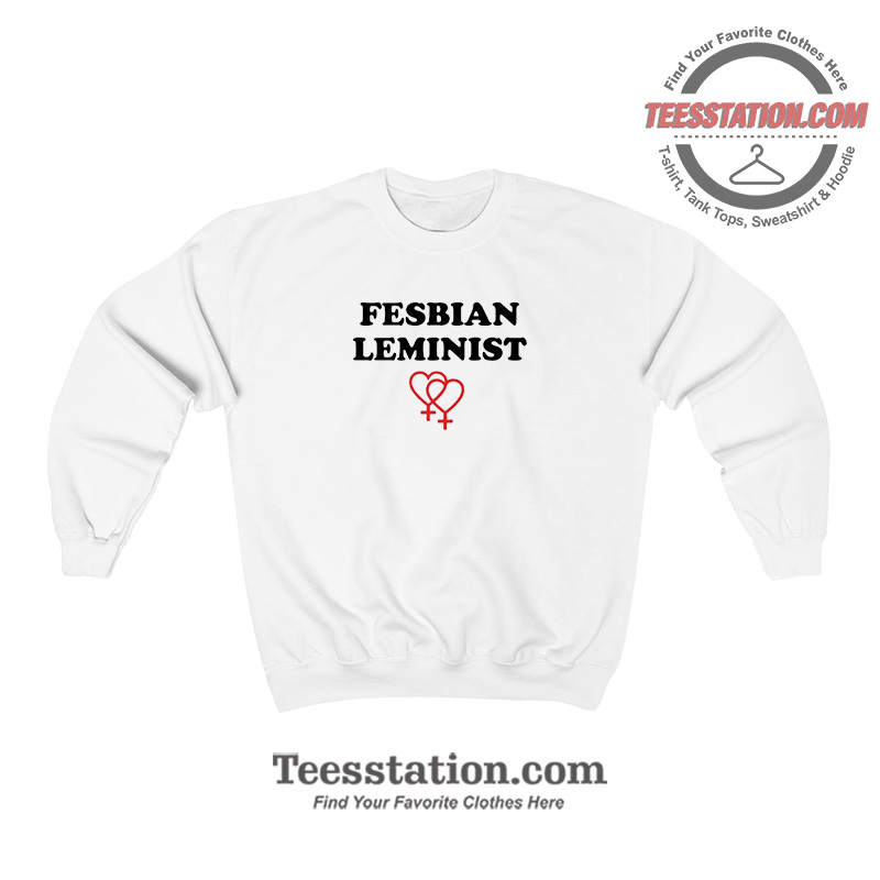 Fesbian Leminist Typography Funny Sweatshirt Fesbian Leminist Typography Funny Sweatshirt