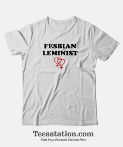 Fesbian Leminist Typography Funny T-Shirt