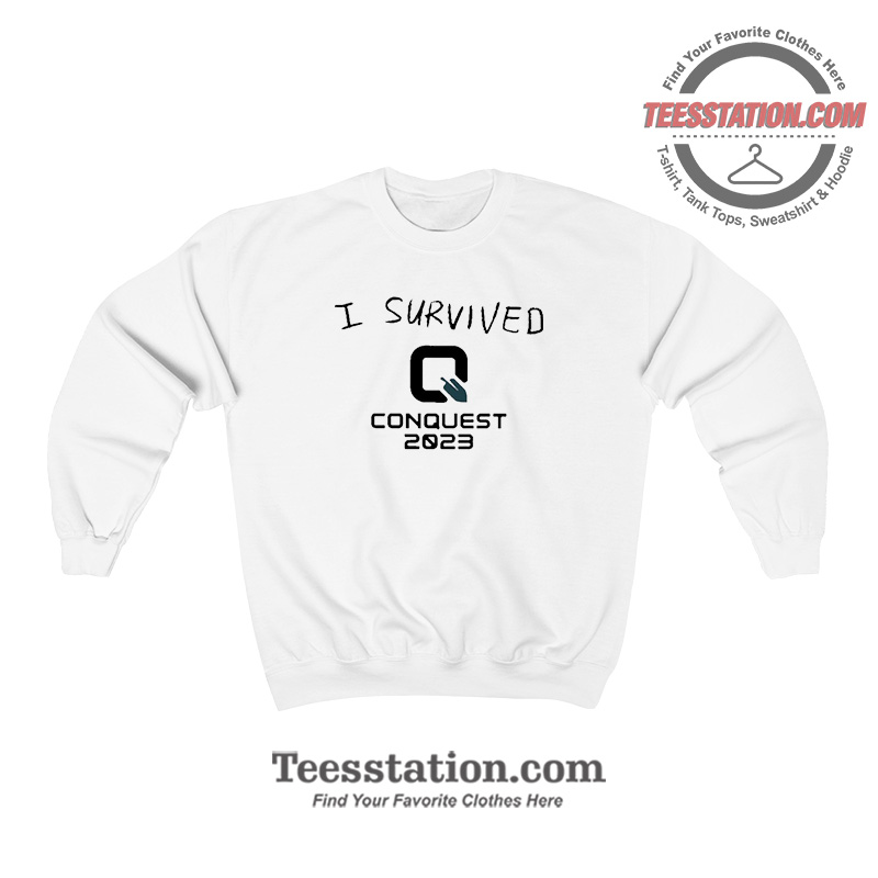 I Survived Q Conquest 2023 Funny Sweatshirt I Survived Q Conquest 2023 Funny Sweatshirt