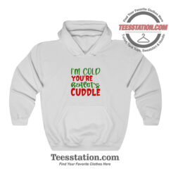 Im Cold Youre Hot Lets Cuddle Funny Hoodie