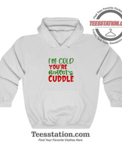 Im Cold Youre Hot Lets Cuddle Funny Hoodie