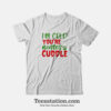 Im Cold Youre Hot Lets Cuddle Funny T-Shirt