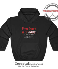 Im Hot Ur Not Also Really Hot Funny Hoodie