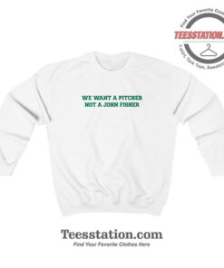 Oakland Athletics We Want A Pitcher Funny Sweatshirt