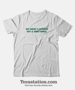 Oakland Athletics We Want A Pitcher Funny T-Shirt