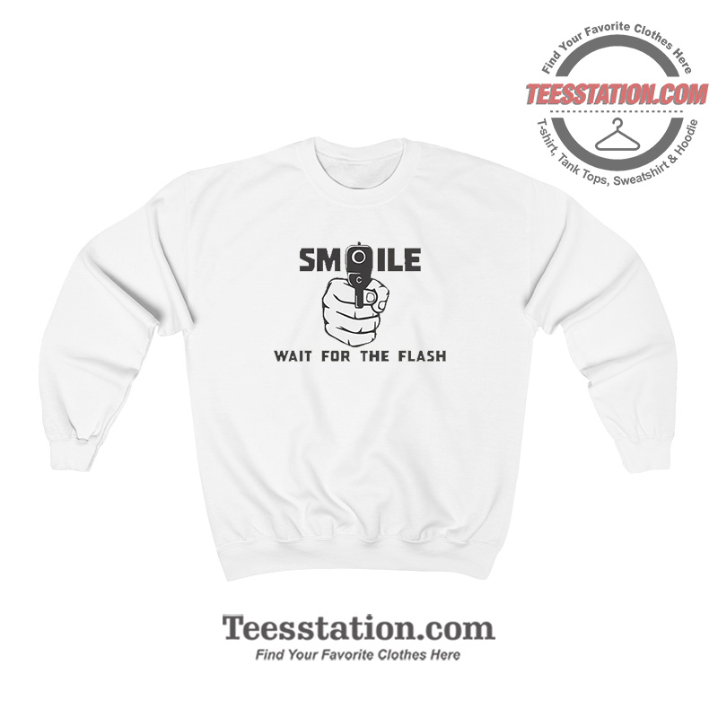 Smile Wait For The Flash Funny Sweatshirt Smile Wait For The Flash Funny Sweatshirt