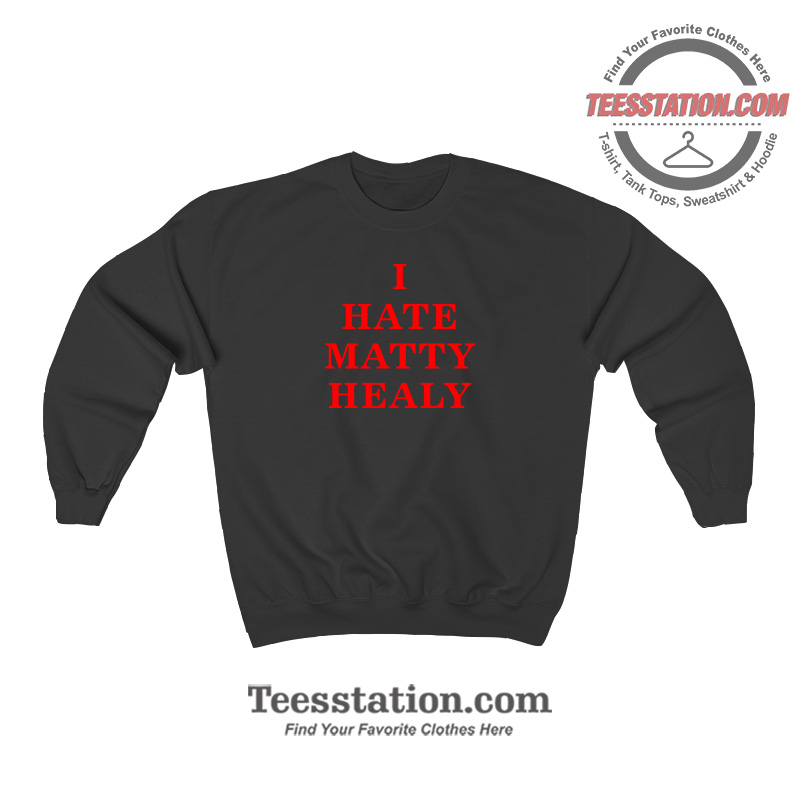 The 1975 I Hate Matty Healy Parody Sweatshirt The 1975 I Hate Matty Healy Parody Sweatshirt