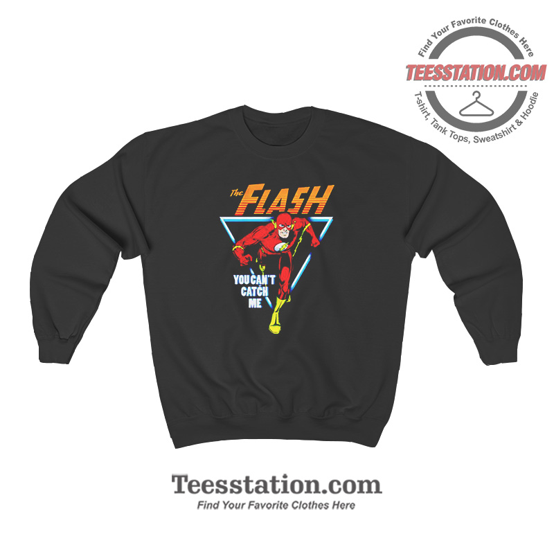 The Flash You Cant Catch Me Funny Sweatshirt The Flash You Cant Catch Me Funny Sweatshirt
