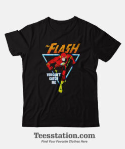 The Flash You Cant Catch Me Funny T-Shirt