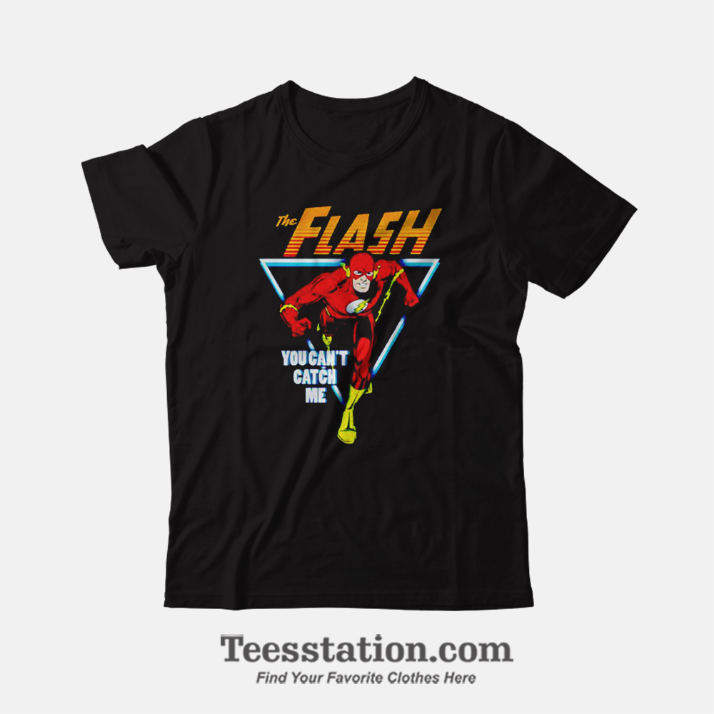 The Flash You Cant Catch Me Funny T-Shirt The Flash You Cant Catch Me Funny T-Shirt