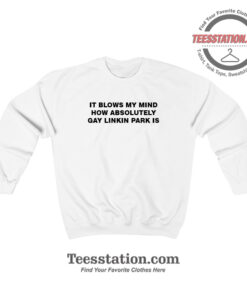 It Blows My Mind Gay Linkin Park Funny Sweatshirt