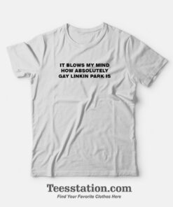 It Blows My Mind Gay Linkin Park Funny T-Shirt