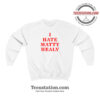 The 1975 I Hate Matty Healy Parody Sweatshirt