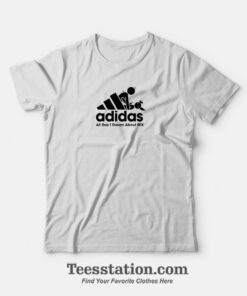 Adidas All Day I Dream About Sex Funny T-Shirt