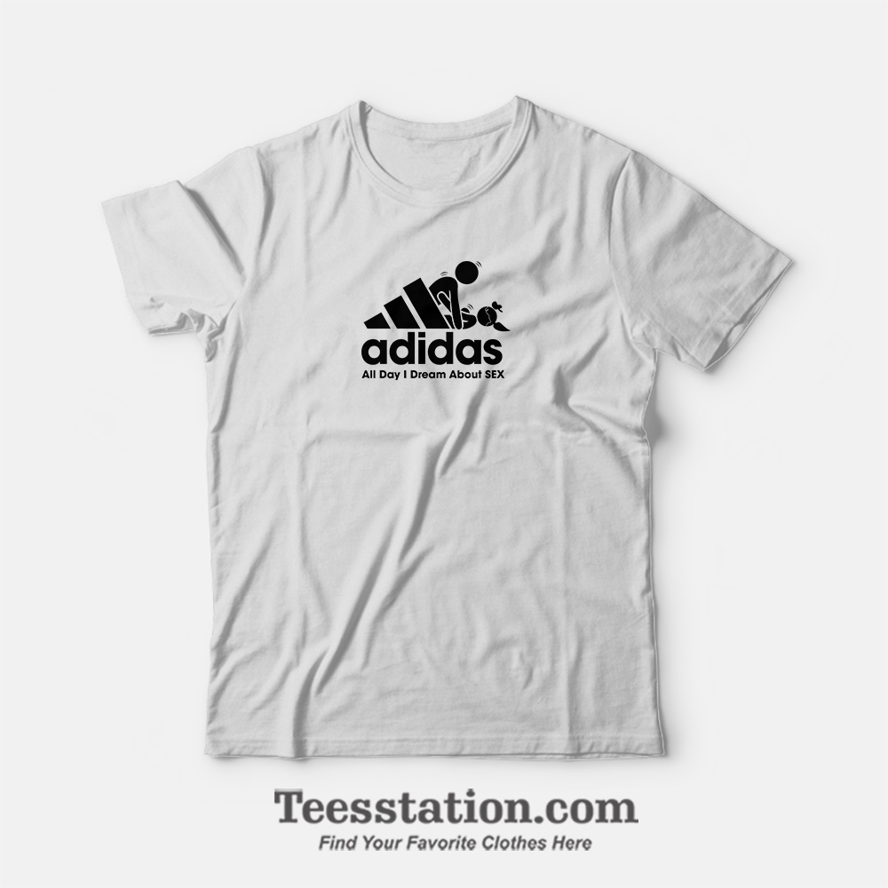 Adidas All Day I Dream About Sex Funny T-Shirt Adidas All Day I Dream About Sex Funny T-Shirt