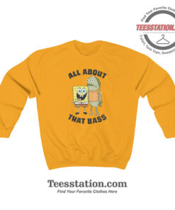 Spongebob All About That Bass Funny Sweatshirt For Unisex
