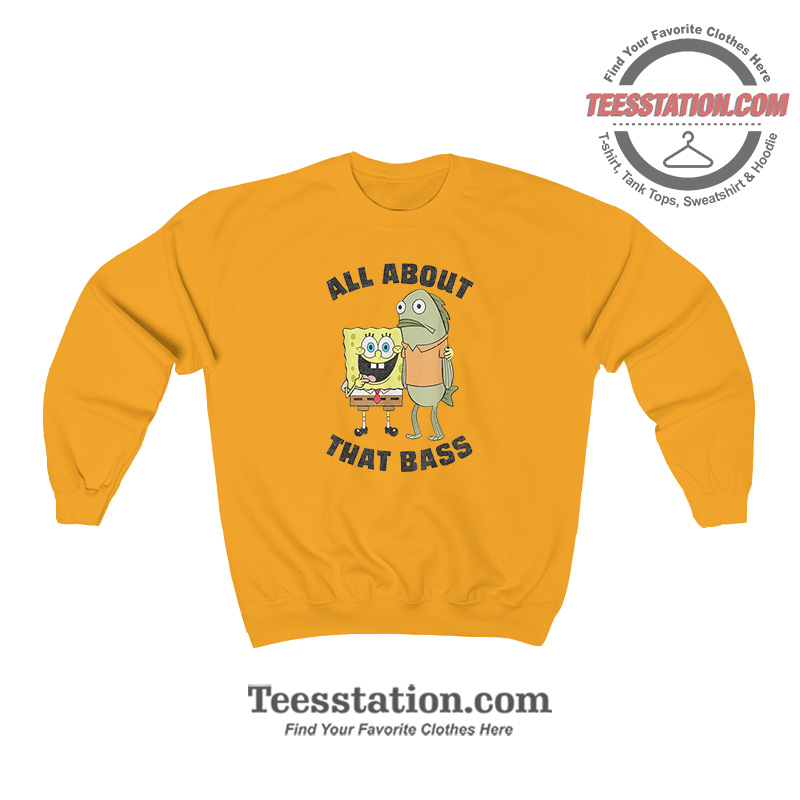 Spongebob All About That Bass Funny Sweatshirt For Unisex Spongebob All About That Bass Funny Sweatshirt For Unisex