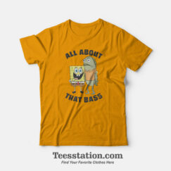 Spongebob All About That Bass Funny T-Shirt For Unisex