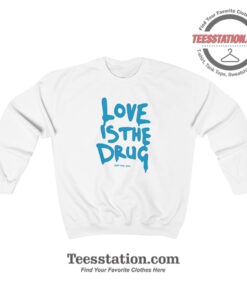 Chris Martin Love Is The Drug Parody Sweatshirt