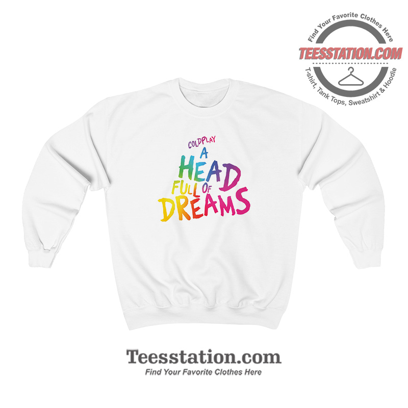 Coldplay A Head Full Of Dreams Parody Sweatshirt Coldplay A Head Full Of Dreams Parody Sweatshirt