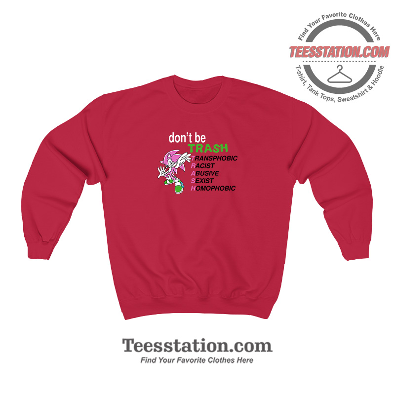 Dont Be Trash Transphobic Racist Parody Sweatshirt Dont Be Trash Transphobic Racist Parody Sweatshirt