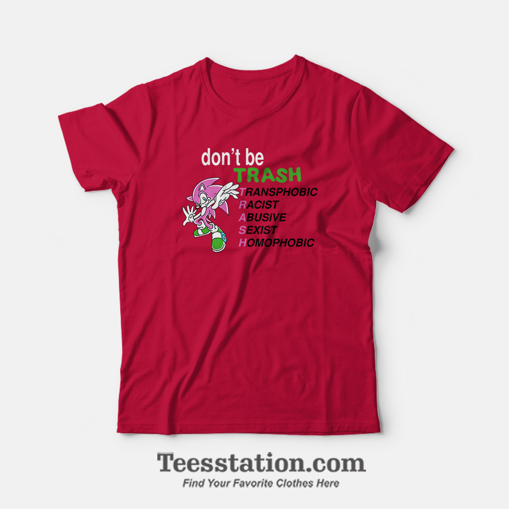 Dont Be Trash Transphobic Racist Parody T-Shirt Dont Be Trash Transphobic Racist Parody T-Shirt