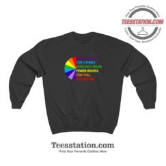 Equal Rights For Others Does Not Fewer Rights Parody Sweatshirt