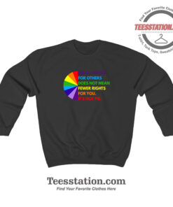 Equal Rights For Others Does Not Fewer Rights Parody Sweatshirt