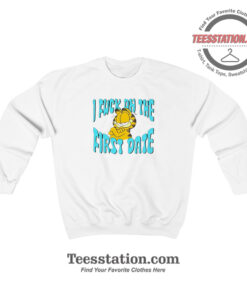 Garfield I Fuck On The First Date Funny Sweatshirt