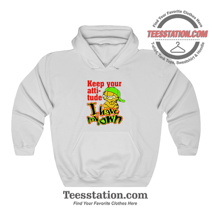 Garfield Keep Your Attitude I Have My Own Funny Hoodie Garfield Keep Your Attitude I Have My Own Funny Hoodie