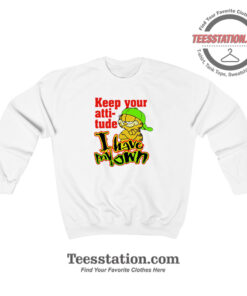 Garfield Keep Your Attitude I Have My Own Funny Sweatshirt