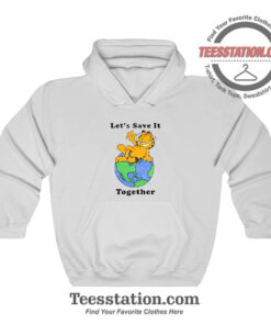 Garfield Lets Save It Together Funny Hoodie