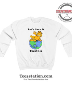 Garfield Lets Save It Together Funny Sweatshirt