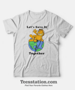 Garfield Lets Save It Together Funny T-Shirt