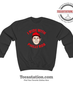 I Ride With Philly Rob Parody Sweatshirt