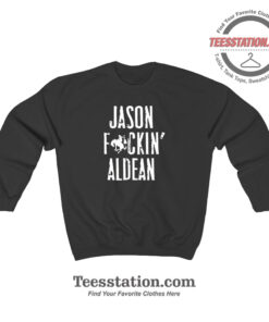 Jason Fuckin Aldean Funny Sweatshirt