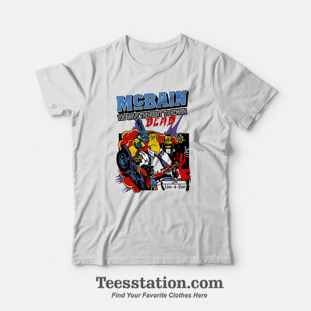 The Simpson McBain You Have To Remain Dead Funny T-Shirt The Simpson McBain You Have To Remain Dead Funny T-Shirt