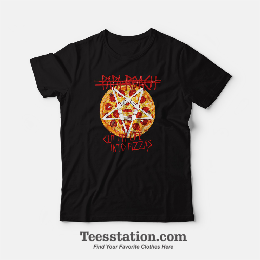 Papa Roach Cut My Life Into Pizzas Funny T-Shirt Papa Roach Cut My Life Into Pizzas Funny T-Shirt