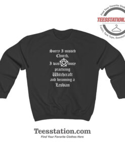 Sorry I Missed Church Parody Sweatshirt