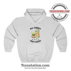 Spongebob All About That Bass Funny Hoodie For Unisex