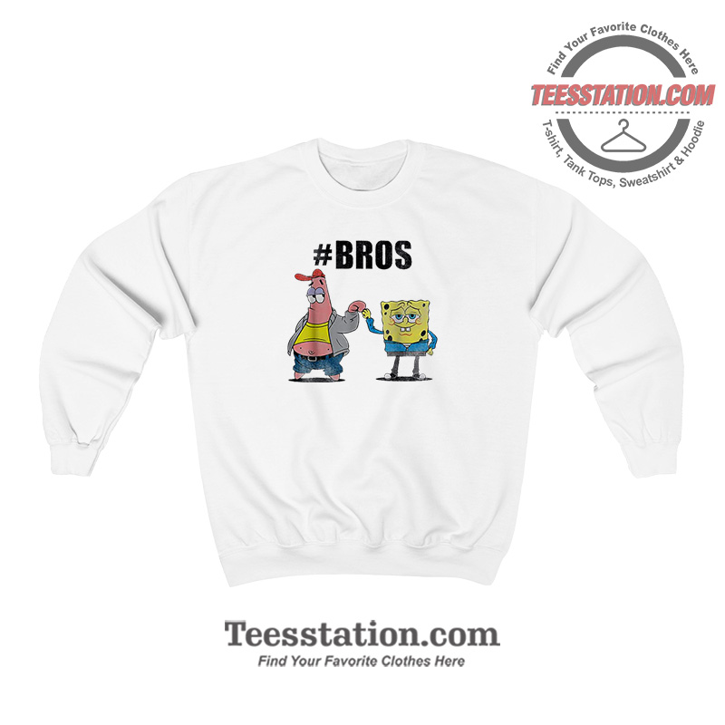 Spongebob And Patrick #BROS Funny Sweatshirt Spongebob And Patrick #BROS Funny Sweatshirt