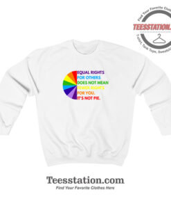 Equal Rights For Others Does Not Fewer Rights Parody Sweatshirt