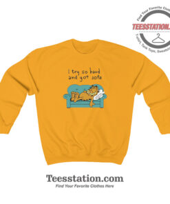Garfield I Try So Hard And Got Sofa Funny Sweatshirt