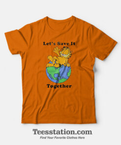 Garfield Lets Save It Together Funny T-Shirt