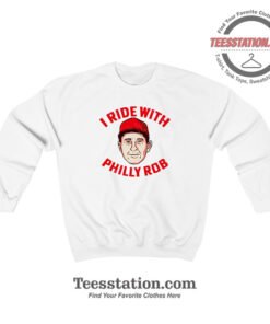 I Ride With Philly Rob Parody Sweatshirt