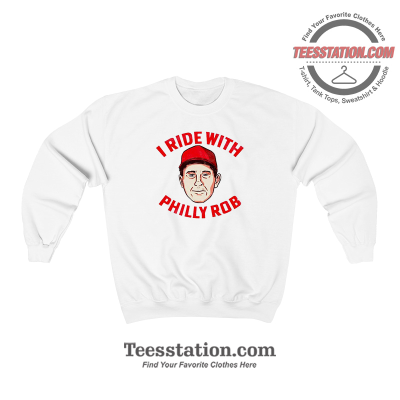 I Ride With Philly Rob Parody Sweatshirt I Ride With Philly Rob Parody Sweatshirt