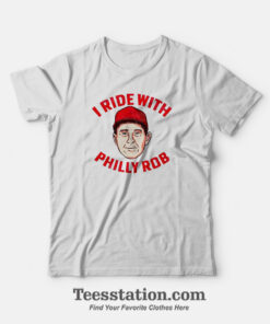 I Ride With Philly Rob Parody T-Shirt