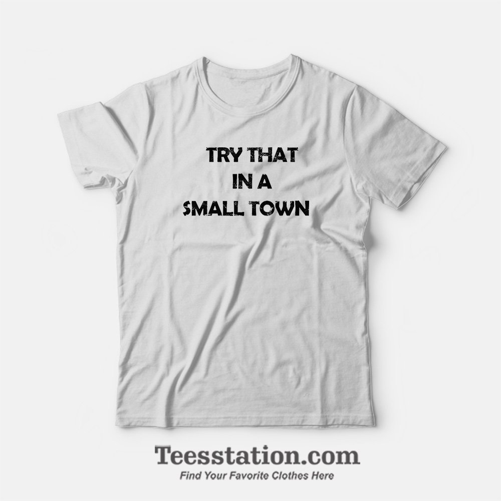 Jason Aldean Try That In A Small Town Parody T-Shirt Jason Aldean Try That In A Small Town Parody T-Shirt